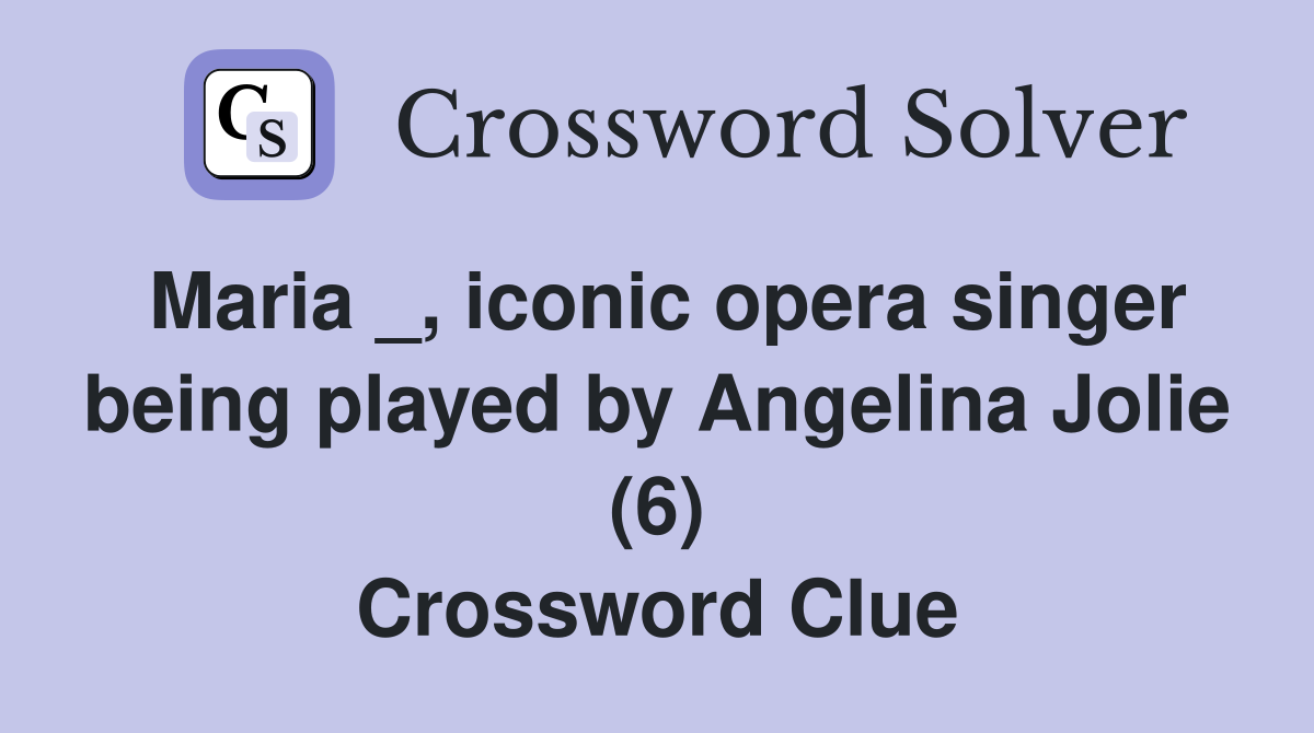 Maria _, iconic opera singer being played by Angelina Jolie (6